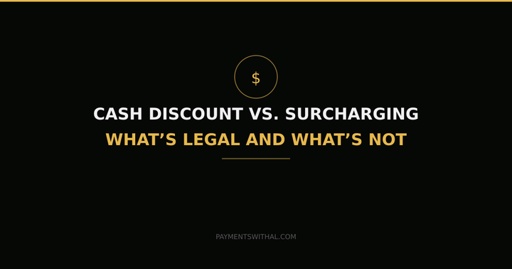 Cash Discount vs. Surcharging: What's Legal, What's Not, and What Makes Business Sense